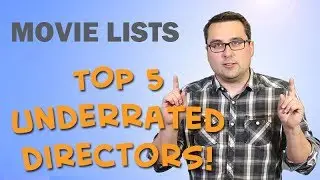 Movie Lists - Top 5 Underrated Film Directors