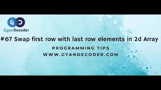 #67 Swap first row with last row in 2d Array | 2D Array data structure in Java