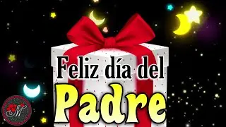 FELIZ DIA DEL PADRE con bonito mensaje de Felicitaciones para papá ✨🎁 Frases para el día del padre