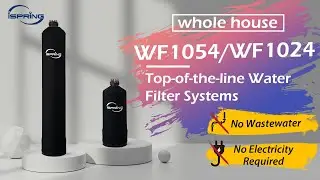 Clean, Safe Water for Your Entire Home - iSpring Whole House Water Filter Systems