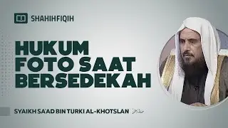 Hukum Foto Saat Bersedekah - Syaikh Sa'ad bin Turki Al-Khotslan 