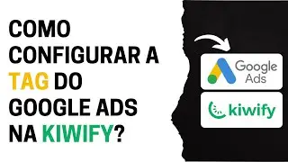 Como configurar a TAG do Google Ads na Kiwify