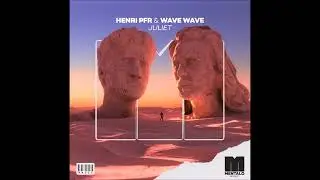 Henri PFR & Wave Wave - Juliet