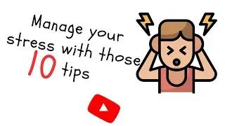 Manage your stress with those 10 tips