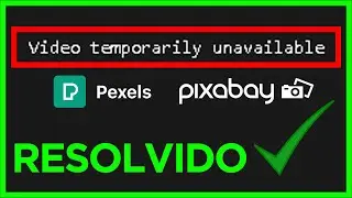 ERRO - Pexels Pixabay | Video Temporary Unavailable - [RESOLVIDO]