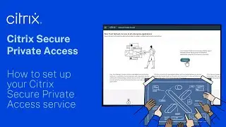 How to set up your Citrix Secure Private Access service