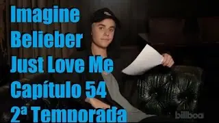 (Cap 54) Imagine Belieber Just Love Me 2ª Temporada