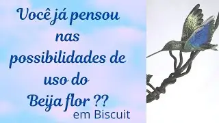 Possibilidades de uso do beija flor em Biscuit