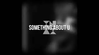 xnax — Something About U