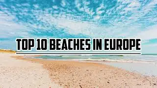 Top 10 Beaches in EUROPE!