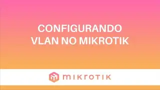 #13 - Dicas MikroTik - VLAN no MikroTik