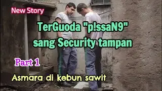 The handsome security guard (part 1) new story [romance in the palm oil plantation]