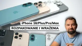 iPhone 16, 16 Plus, 16 Pro i 16 Pro Max - Rozpakowanie i wrażenia