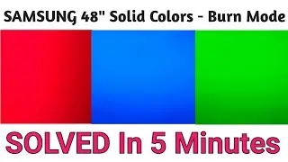 Samsung 48 Inches LED TV Solid Colors Burn Mode Issue (SOLVED)