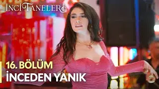 İnceden Yanık - İnci Taneleri (16. Bölüm)