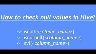 Hive Tutorial - 25 : Handling null values in Hive | isnull(), isnotnull(), nvl() in hive