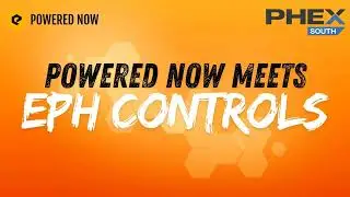 Powered Now Meets: EPH Controls @ PHEX South
