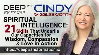 Spiritual Intelligence: 21 Skills Underlying Our Capacities for Wisdom, Compassion & Love in Action