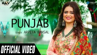 Punjab (Official Video) | Arpita Bansal | Navv Productions | New Song 2019 | Latest Song 2019