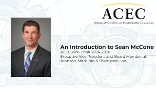 And Introduction to 2024-2026 ACEC Vice-Chair Sean McCone