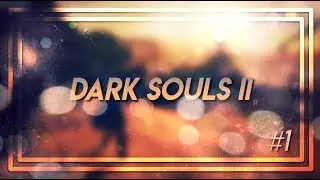 Episode 1: Prepare to Die | Dark Souls II: Scholar of the First Sin Blind Playthrough
