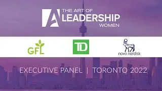 Executive Panel - The Art of Leadership Women - Toronto 2022
