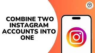 How to Combine two Instagram Accounts into One