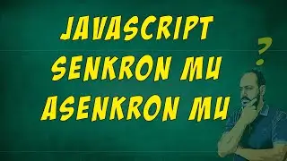 Javascript Senkron mu Asenkron mu? - Senkron ve Asenkron Programlama Nedir?