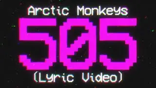 Arctic Monkeys - 505 (Lyric Video)
