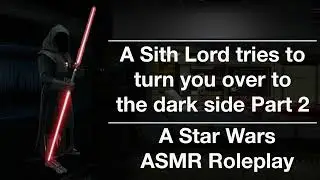 ASMR A Sith Lord Tries to turn you to the dark side Part 2 | A Star Wars ASMR RP
