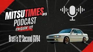 MitsuTimes Podcast Episode 127: Brett's 12 Second GVR4