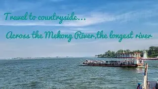 Take a boat ride across the Mekong River,the longest river in Asia...solo travel.