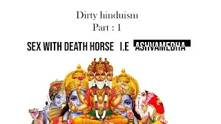 Dirty Hinduism || Part 1 || Sex with dead horse i.e Ashvamedha || অশ্লীল হিন্দুত্ববাদ || অশ্বমেধ