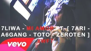 7LIWA - Mi Amor ft. [ 7ari - A6gang - Toto - Zeroten ] #WF7
