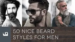 50 Nice Beard Styles For Men