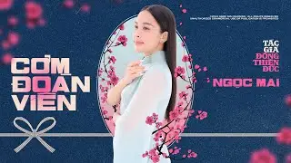 CƠM ĐOÀN VIÊN - NGỌC MAI x ĐÔNG THIÊN ĐỨC | OFFICIAL LYRIC VIDEO