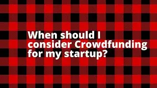 When should I consider Crowdfunding for my startup?