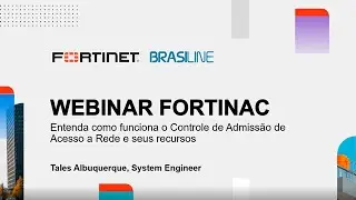 Webinar FortiNAC: Entenda como funciona o Controle de Admissão de Acesso a Rede e seus recursos!