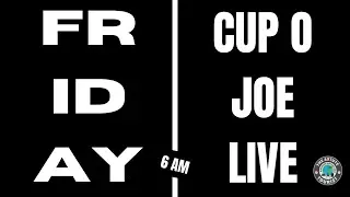 Friday Cuppa Joe LIVE-FRIDAY FREE FOR ALL!