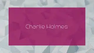 Charlie Holmes - appearance