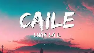 Luar La L - Caile (Letra/Lyrics)