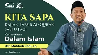 Ust Muhtadi Kadi, Lc. | Kemesraan dalam Islam | Kita Sapa