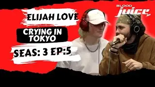 Crying In Tokyo & Elijah Love Spitting Blood - Seas: 3 Ep: 5
