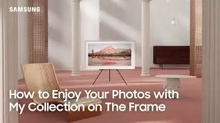 How to Enjoy Your Photos with My Collection on The Frame | Samsung