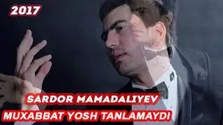 Sardor Mamadaliyev - Muxabbat Yosh Tanlamaydi Yangi 2017