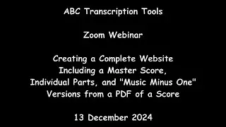 ABC Transcription Tools - Webinar 13 Dec 2024 - Creating a Complete Website from a PDF of a Score