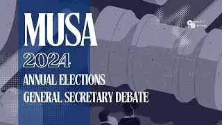 General Secretary - MUSA 2024 Annual Elections Debates