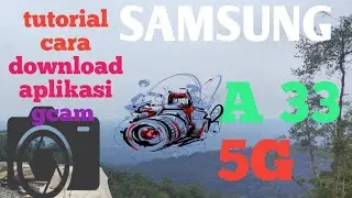 SAMSUNG A 33 5G TUTORIAL CARA DOWNLOAD APLIKASI GCAM