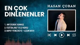 En Çok Dinlenenler | Hasan Çoban