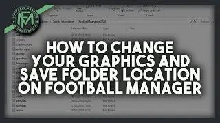 FM20 How To Change Your Graphics And Save Folder Location on Football Manager 2020